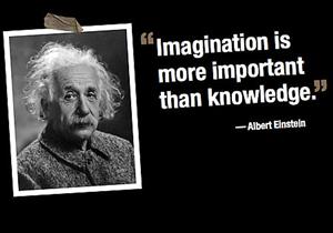 Imagination is more important than knowledge. - Albert Einstein Imagination is more important than knowledge. - Albert Einstein
