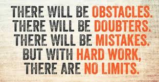 There will be obstacles. There will be doubters. There will be mistakes. But with hard work, there are no limits.  